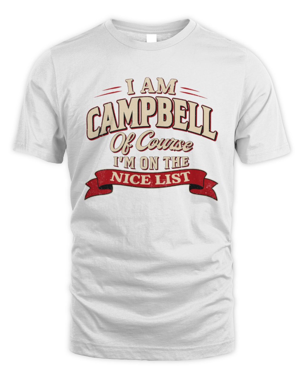 I'm Name Of Course I'm On The Nice List Funny Christmas Shirt CAMPBELL M1-68 / Unisex Standard T-Shirt / white