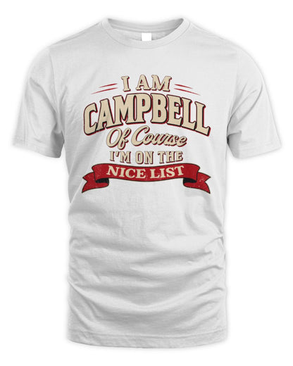 I'm Name Of Course I'm On The Nice List Funny Christmas Shirt CAMPBELL M1-68 / Unisex Standard T-Shirt / white