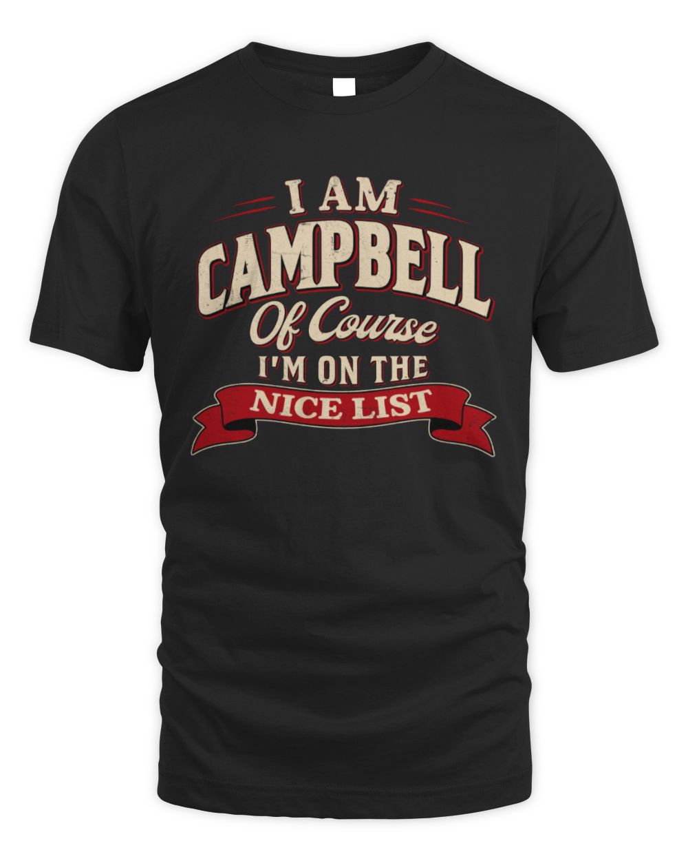 I'm Name Of Course I'm On The Nice List Funny Christmas Shirt CAMPBELL M1-68 / Unisex Standard T-Shirt / black