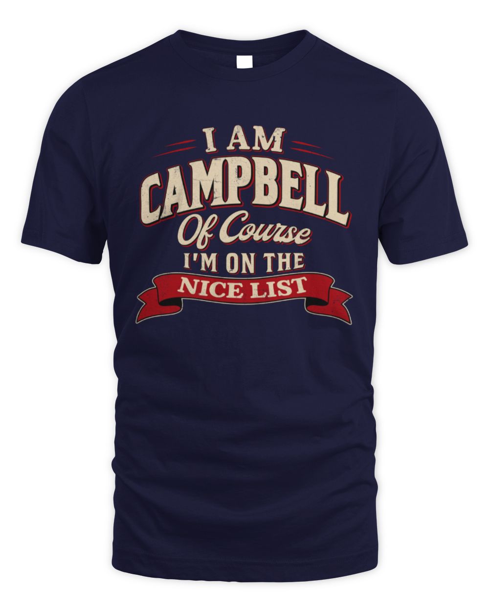 I'm Name Of Course I'm On The Nice List Funny Christmas Shirt CAMPBELL M1-68 / Unisex Standard T-Shirt / navy