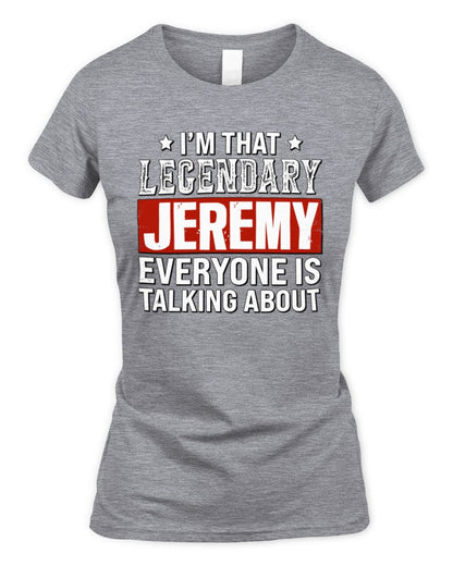 I'm That Legendary Name Everyone Is Talking About Funny Graphic T-Shirt JEREMY M1-73 / Women's Standard T-Shirt / sport grey