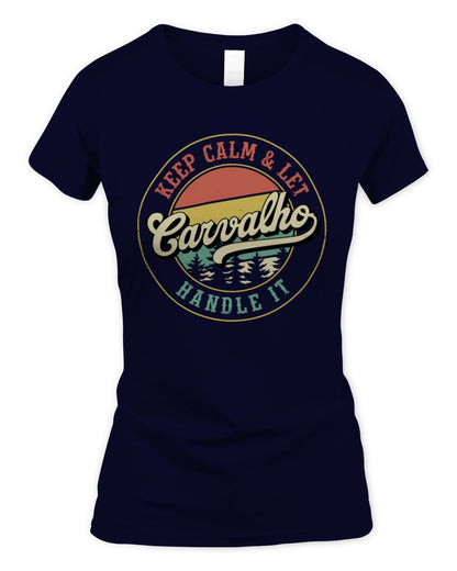 Keep Calm Let Your Name Handle It Retro T-Shirt CARVALHO M1-54 / Women's Standard T-Shirt / navy