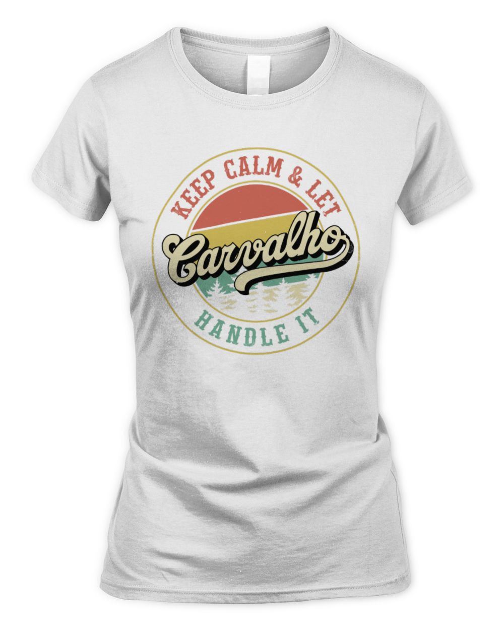 Keep Calm Let Your Name Handle It Retro T-Shirt CARVALHO M1-54 / Women's Standard T-Shirt / white