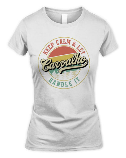 Keep Calm Let Your Name Handle It Retro T-Shirt CARVALHO M1-54 / Women's Standard T-Shirt / white