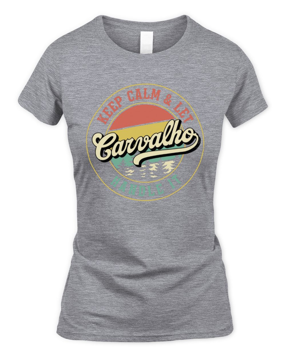 Keep Calm Let Your Name Handle It Retro T-Shirt CARVALHO M1-54 / Women's Standard T-Shirt / sport grey