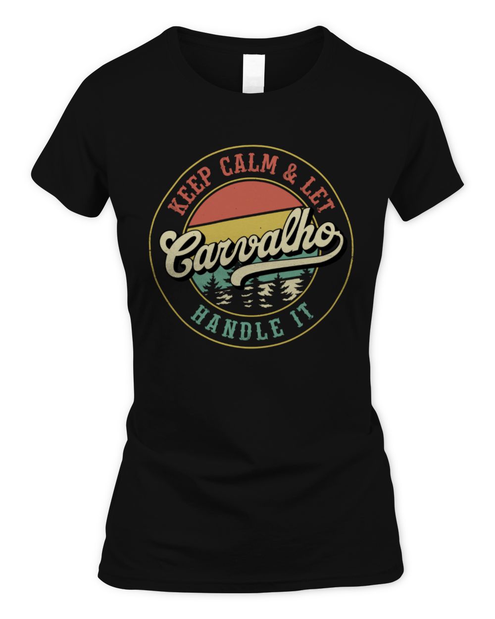 Keep Calm Let Your Name Handle It Retro T-Shirt CARVALHO M1-54 / Women's Standard T-Shirt / black