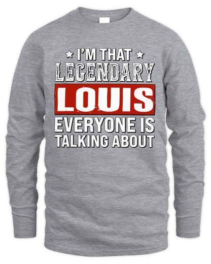 I'm That Legendary Name Everyone Is Talking About Funny Graphic T-Shirt LOUIS M1-73 / Men's Long Sleeved T-Shirt / sport grey