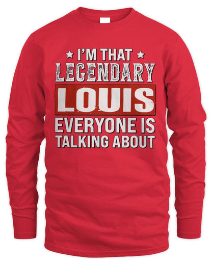 I'm That Legendary Name Everyone Is Talking About Funny Graphic T-Shirt LOUIS M1-73 / Men's Long Sleeved T-Shirt / red