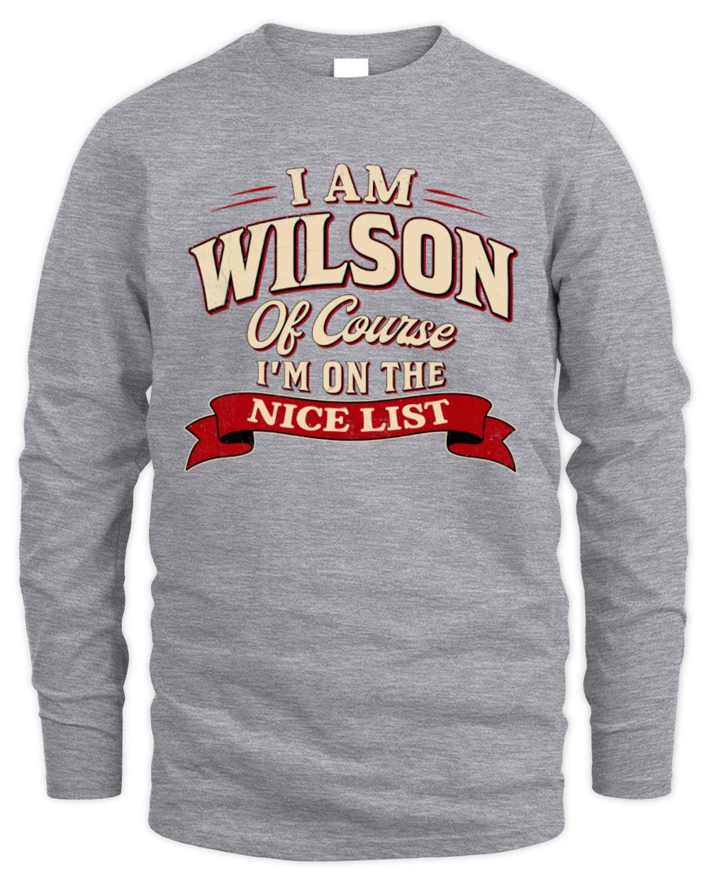 I'm Name Of Course I'm On The Nice List Funny Christmas Shirt WILSON M1-68 / Men's Long Sleeved T-Shirt / sport grey