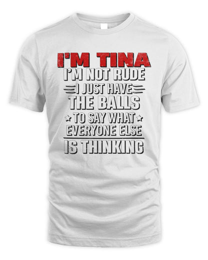 I'm Name I'm Not Rude I Just Have The Balls Funny T-Shirt TINA M1-46 / Unisex Standard T-Shirt / white