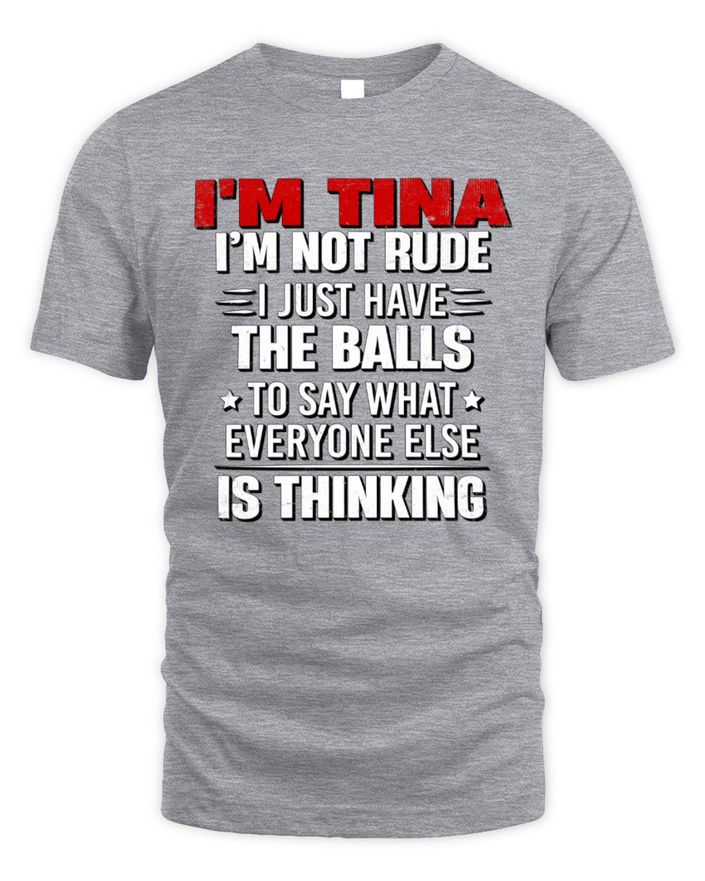 I'm Name I'm Not Rude I Just Have The Balls Funny T-Shirt TINA M1-46 / Unisex Standard T-Shirt / sport grey
