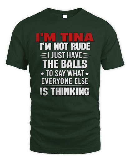 I'm Name I'm Not Rude I Just Have The Balls Funny T-Shirt TINA M1-46 / Unisex Standard T-Shirt / forest green
