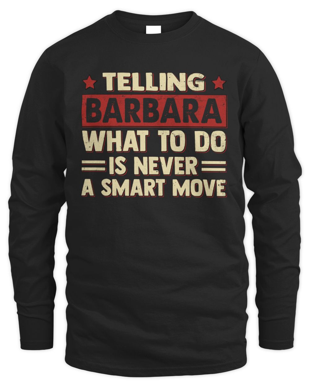 Telling Your Name What to Do Is Never a Smart Move Shirt BARBARA M1-66 / Men's Long Sleeved T-Shirt / black