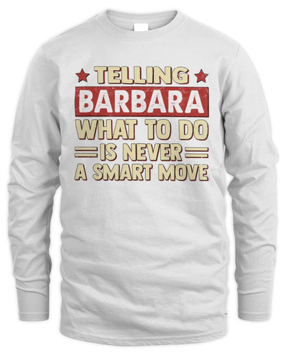 Telling Your Name What to Do Is Never a Smart Move Shirt BARBARA M1-66 / Men's Long Sleeved T-Shirt / white