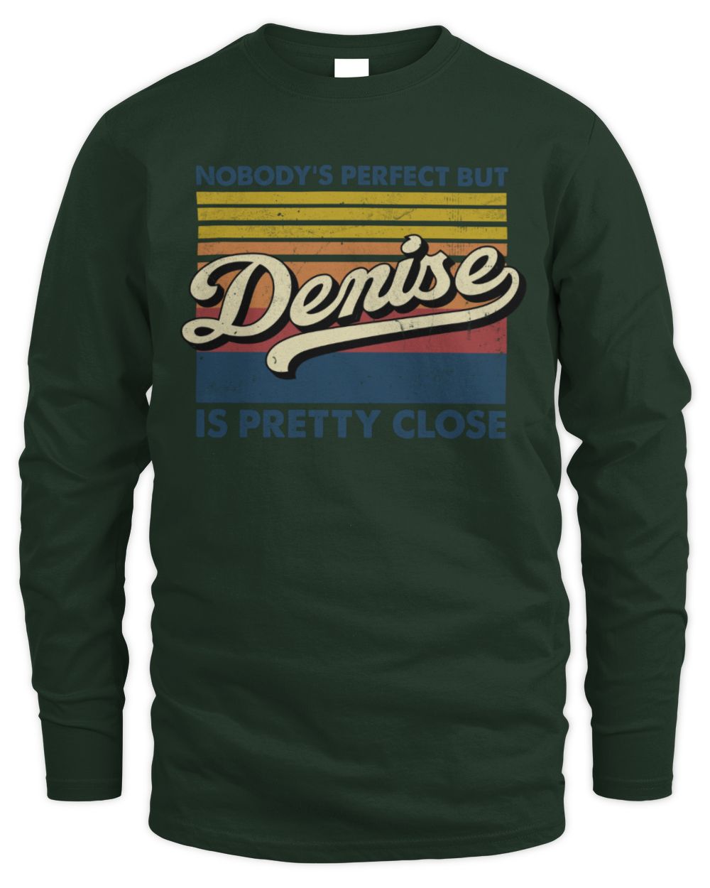Nobody's Perfect But Your Name Is Pretty Close Retro Shirt DENISE M1-65 / Men's Long Sleeved T-Shirt / forest green