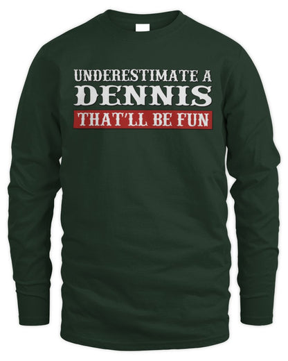 Underestimate Me That'll Be Fun Graphic T-Shirt DENNIS M1-69 / Men's Long Sleeved T-Shirt / forest green