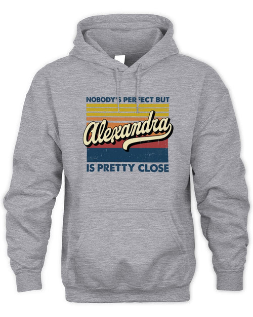 Nobody's Perfect But Your Name Is Pretty Close Retro Shirt ALEXANDRA M1-65 / Unisex Hoodie / sport grey