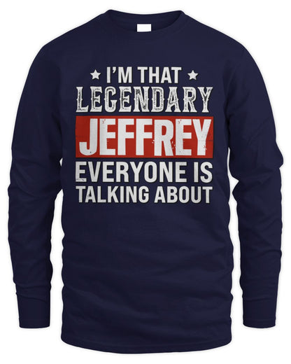 I'm That Legendary Name Everyone Is Talking About Funny Graphic T-Shirt JEFFREY M1-73 / Men's Long Sleeved T-Shirt / navy