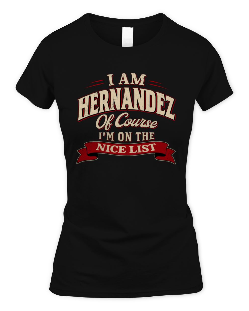I'm Name Of Course I'm On The Nice List Funny Christmas Shirt HERNANDEZ M1-68 / Women's Standard T-Shirt / black