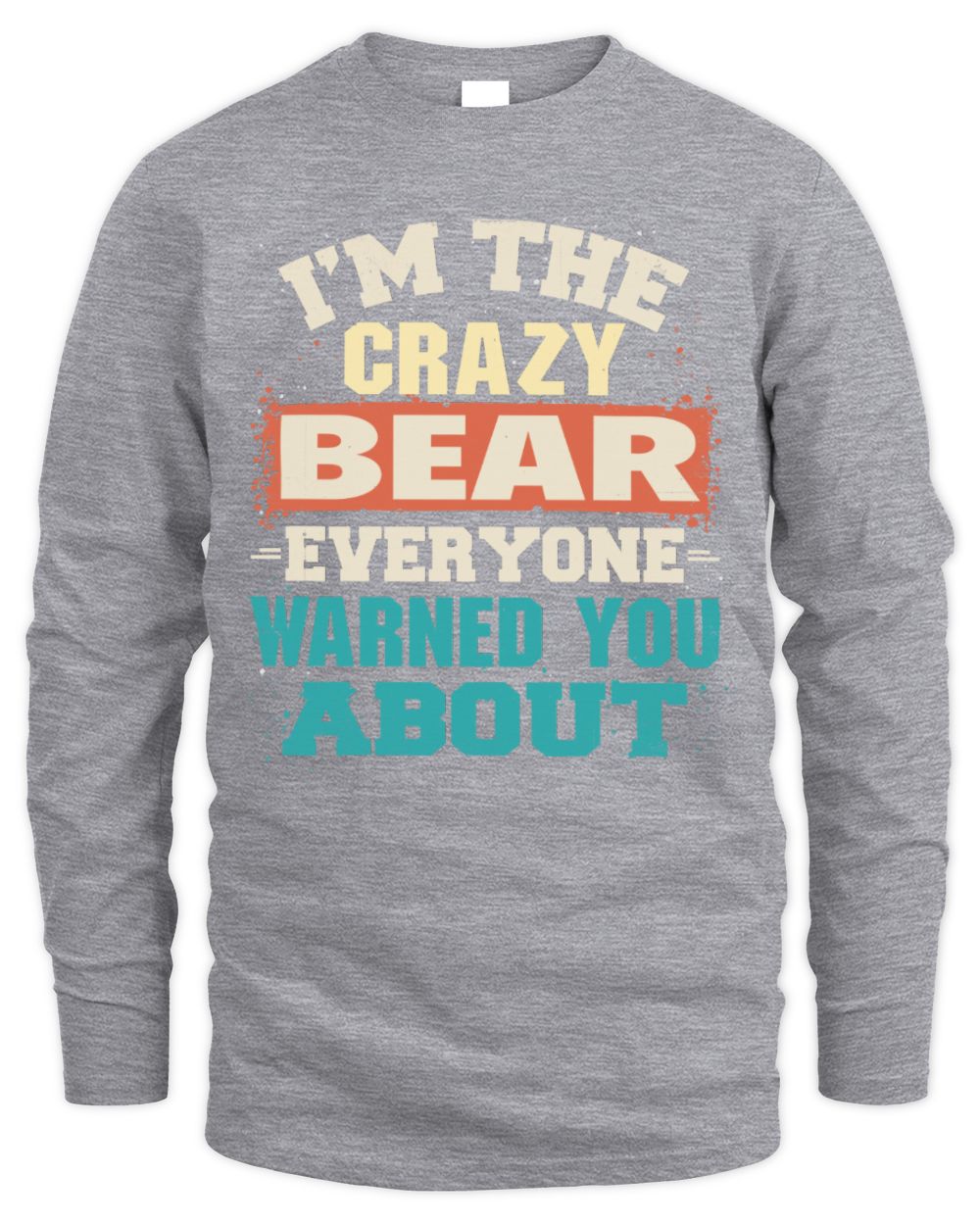 I'm the Crazy One Everyone Warned You About Retro Graphic T-Shirt BEAR M1-70 / Men's Long Sleeved T-Shirt / sport grey