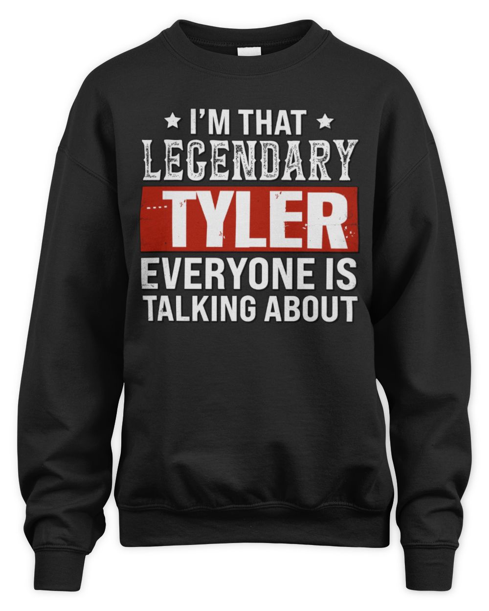 I'm That Legendary Name Everyone Is Talking About Funny Graphic T-Shirt TYLER M1-73 / Unisex Sweatshirt / black