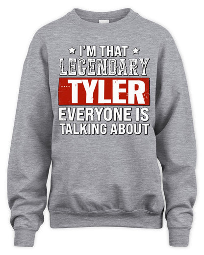 I'm That Legendary Name Everyone Is Talking About Funny Graphic T-Shirt TYLER M1-73 / Unisex Sweatshirt / sport grey