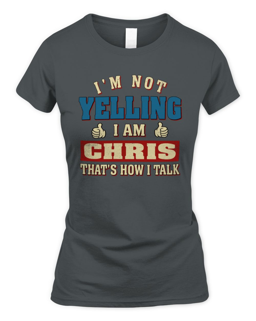 I'm Not Yelling I'm Name That's How I Talk Shirt CHRIS M1-67 / Women's Standard T-Shirt / charcoal
