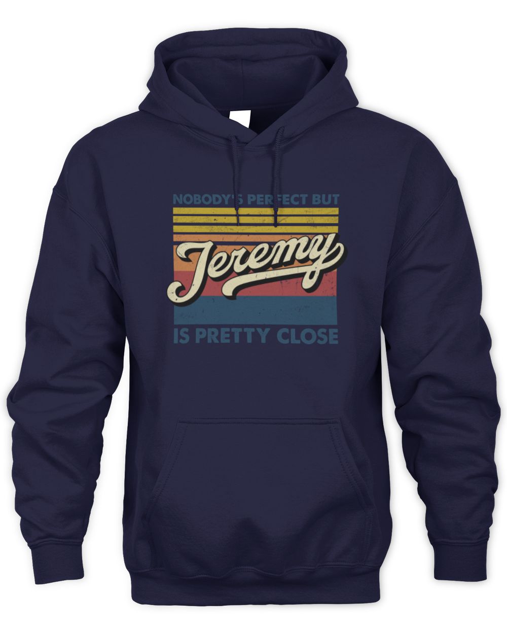 Nobody's Perfect But Your Name Is Pretty Close Retro Shirt JEREMY M1-65 / Unisex Hoodie / navy