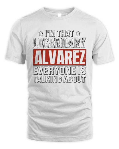 I'm That Legendary Name Everyone Is Talking About Funny Graphic T-Shirt ALVAREZ M1-73 / Unisex Standard T-Shirt / white