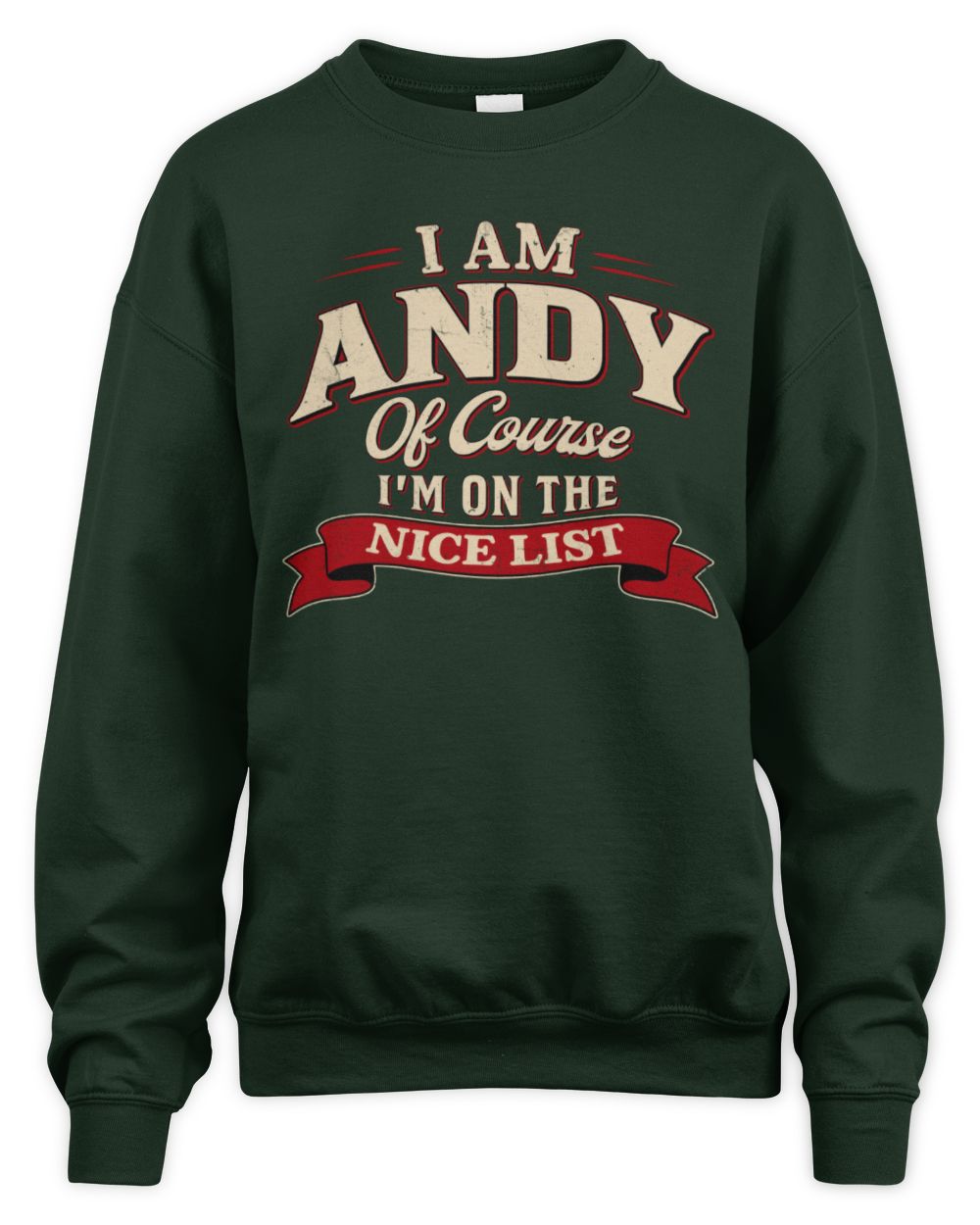 I'm Name Of Course I'm On The Nice List Funny Christmas Shirt ANDY M1-68 / Unisex Sweatshirt / forest green