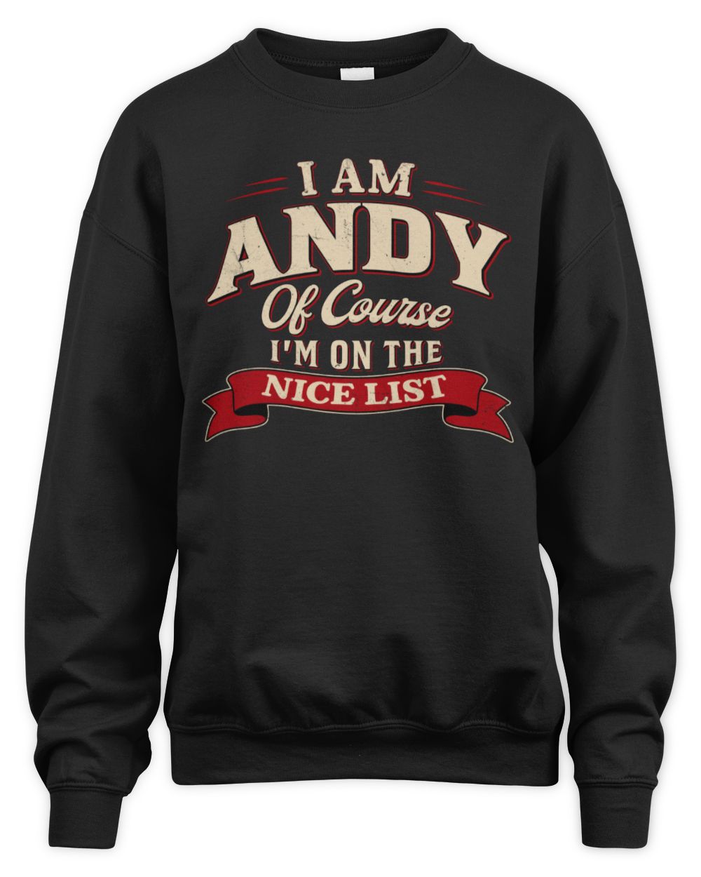 I'm Name Of Course I'm On The Nice List Funny Christmas Shirt ANDY M1-68 / Unisex Sweatshirt / black