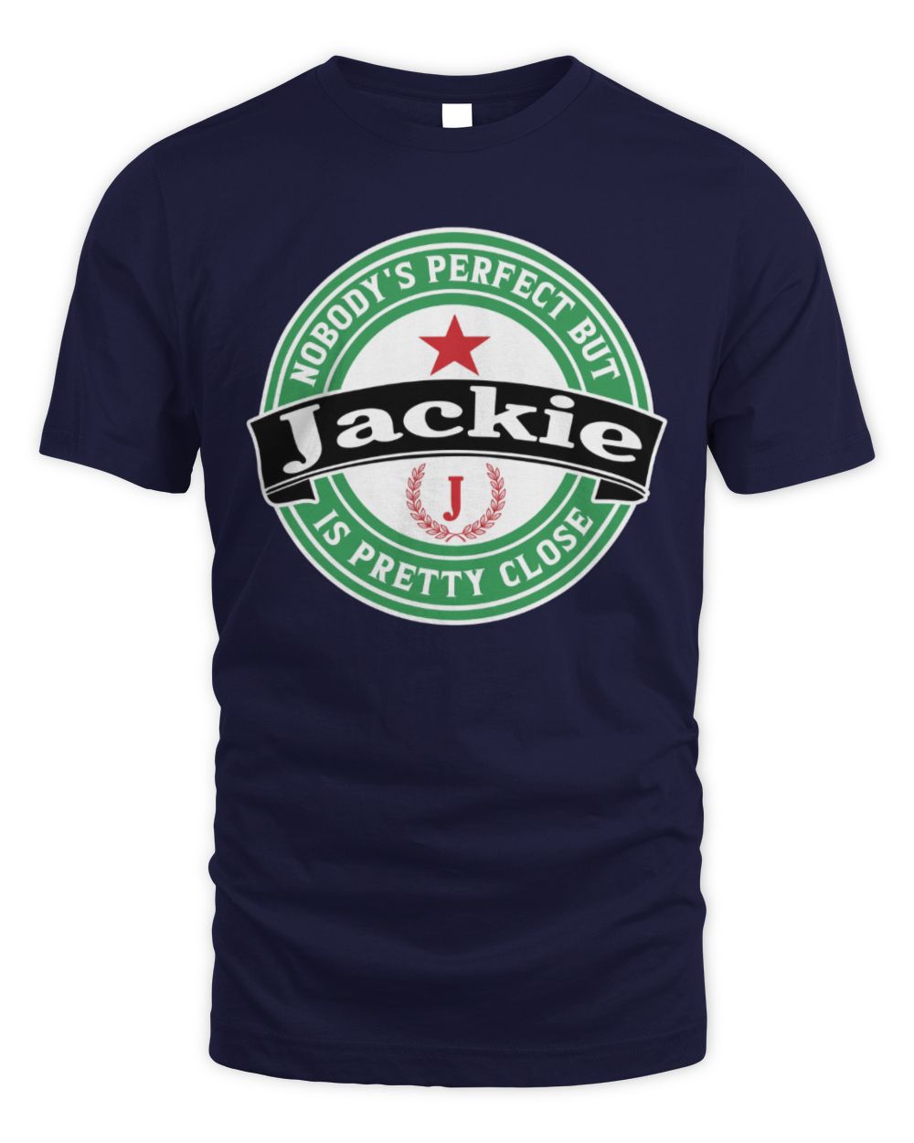 Nobody's Perfect But Your Name Is Pretty Close Heineken Beer T-Shirt JACKIE M1-S85 / Unisex Standard T-Shirt / navy