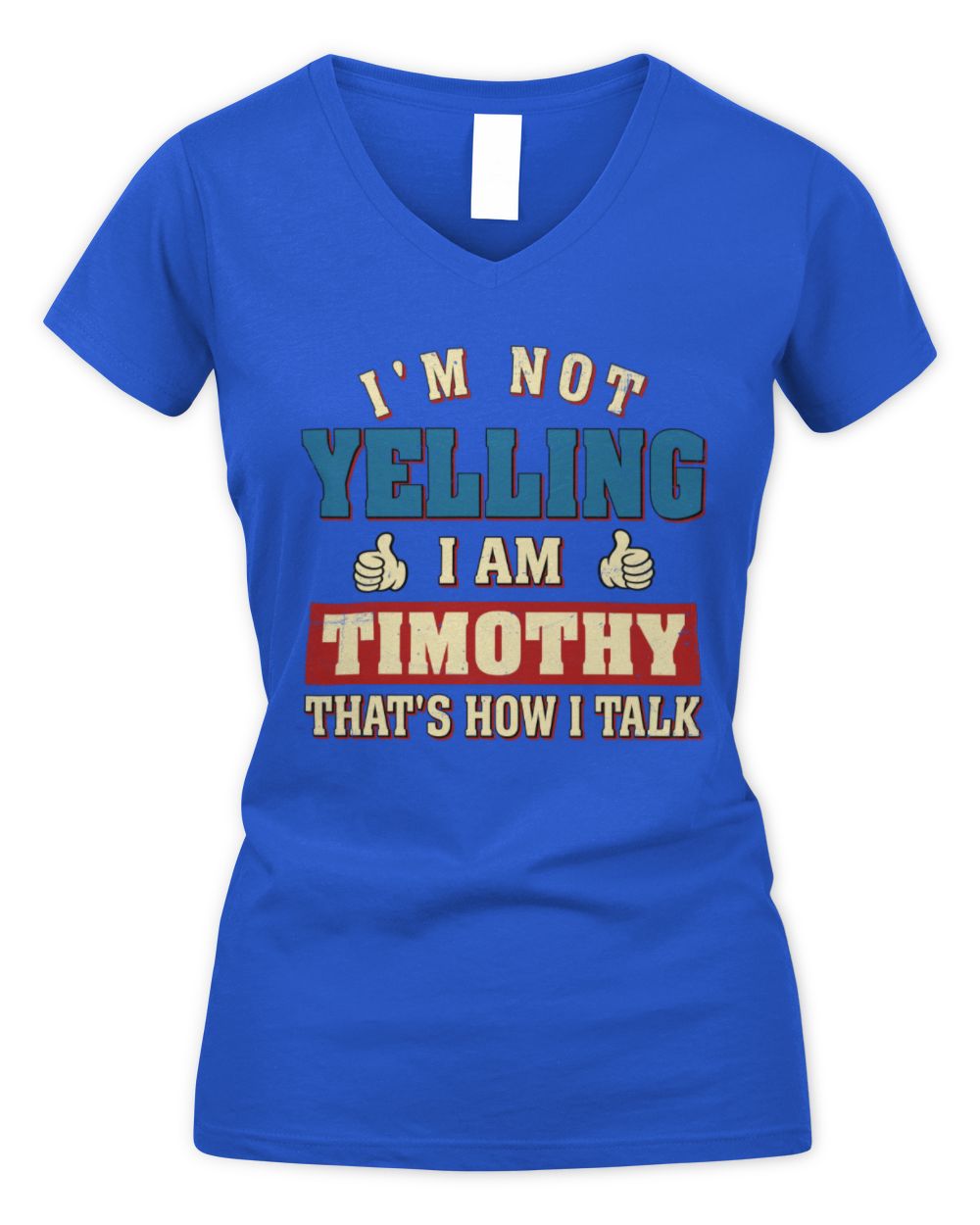 I'm Not Yelling I'm Name That's How I Talk Shirt TIMOTHY M1-67 / Women's V-Neck T-Shirt / royal