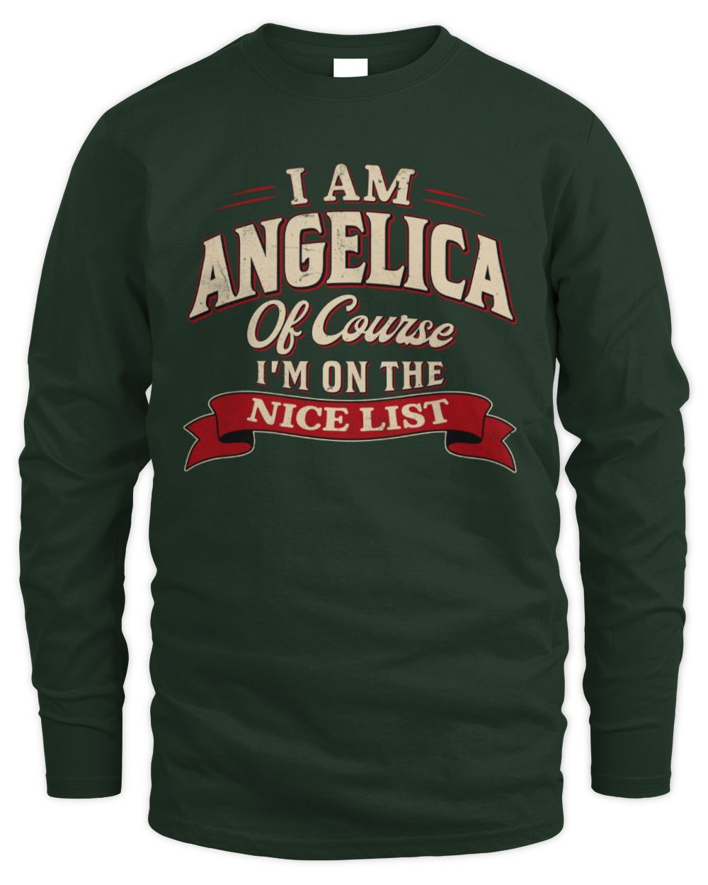 I'm Name Of Course I'm On The Nice List Funny Christmas Shirt ANGELICA M1-68 / Men's Long Sleeved T-Shirt / forest green