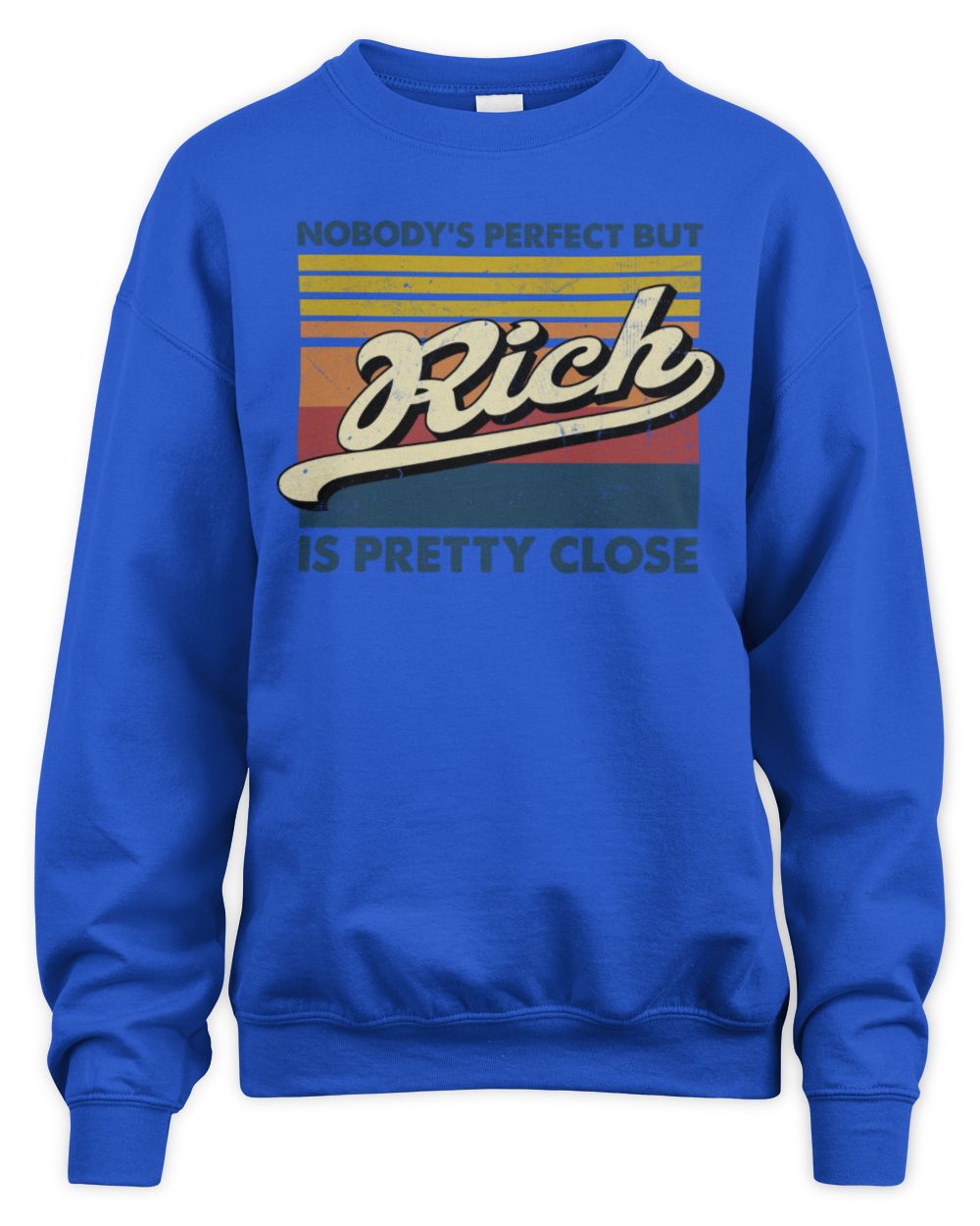 Nobody's Perfect But Your Name Is Pretty Close Retro Shirt RICH M1-65 / Unisex Sweatshirt / royal