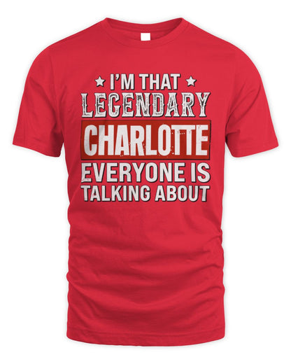 I'm That Legendary Name Everyone Is Talking About Funny Graphic T-Shirt CHARLOTTE M1-73 / Unisex Standard T-Shirt / red