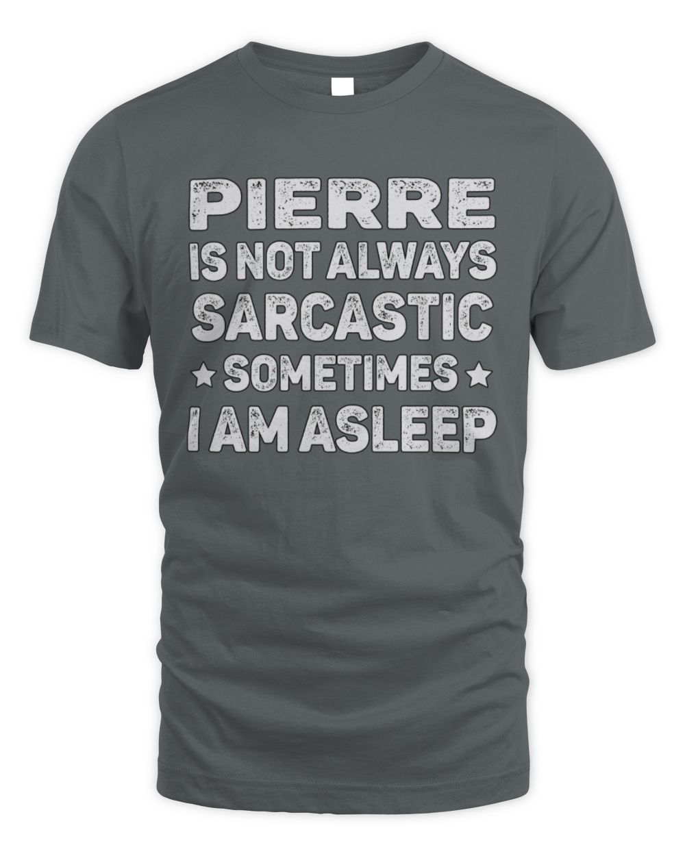 Your Name Is Not Always Sarcastic Funny T-Shirt PIERRE M1-62 / Unisex Standard T-Shirt / charcoal