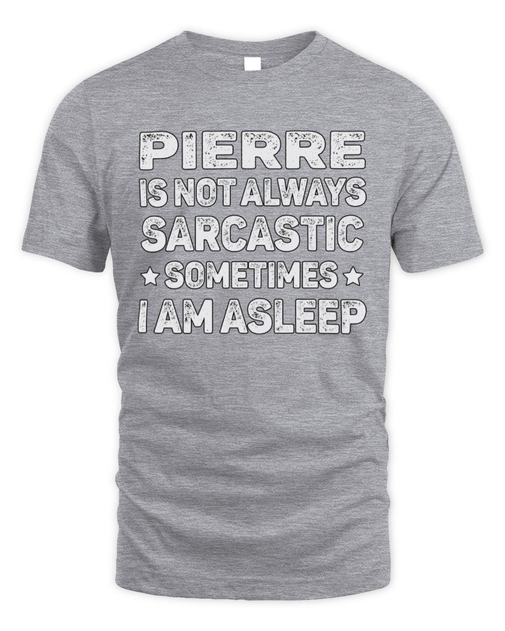 Your Name Is Not Always Sarcastic Funny T-Shirt PIERRE M1-62 / Unisex Standard T-Shirt / sport grey