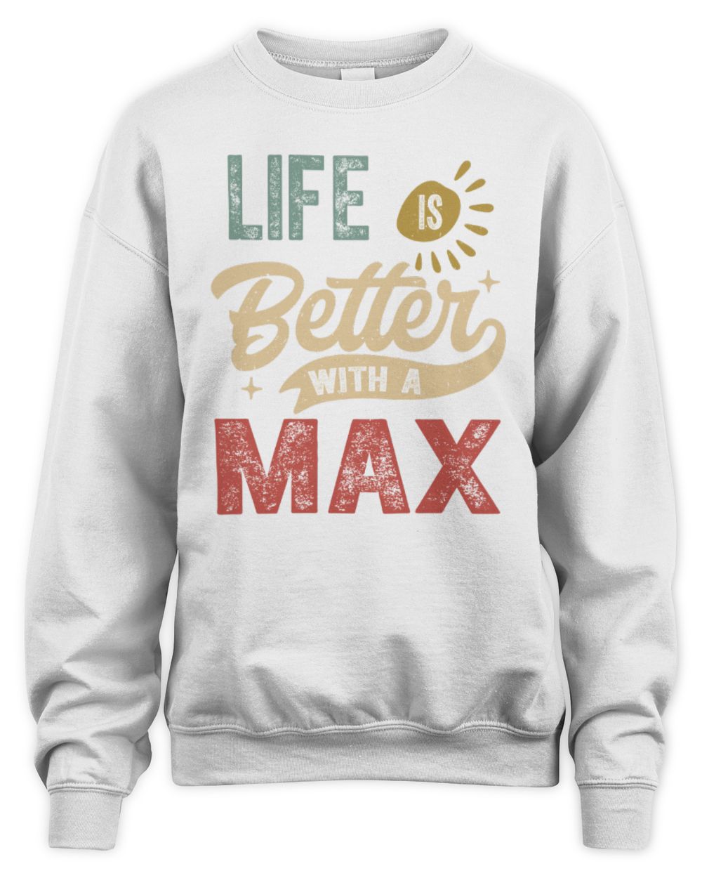 Life Is Better With a Name Personalized Retro T-Shirt MAX-48 / Unisex Sweatshirt / white