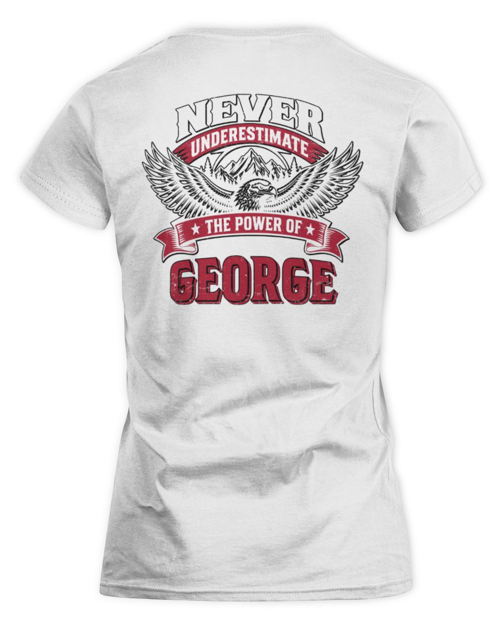 Never Underestimate Your Name Eagle Mountain Shirt GEORGE M1-61 / Women's Standard T-Shirt / white