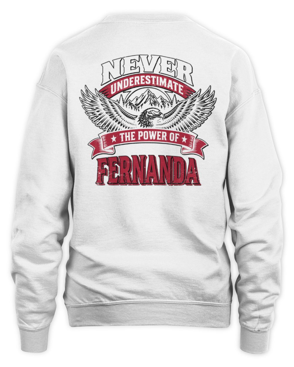 Never Underestimate Your Name Eagle Mountain Shirt FERNANDA M1-61 / Unisex Sweatshirt / white