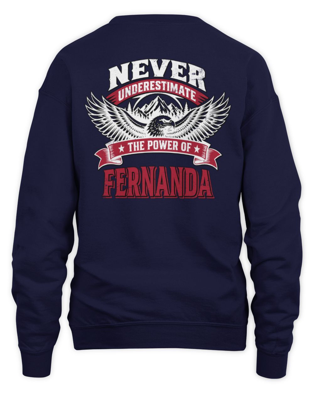 Never Underestimate Your Name Eagle Mountain Shirt FERNANDA M1-61 / Unisex Sweatshirt / navy