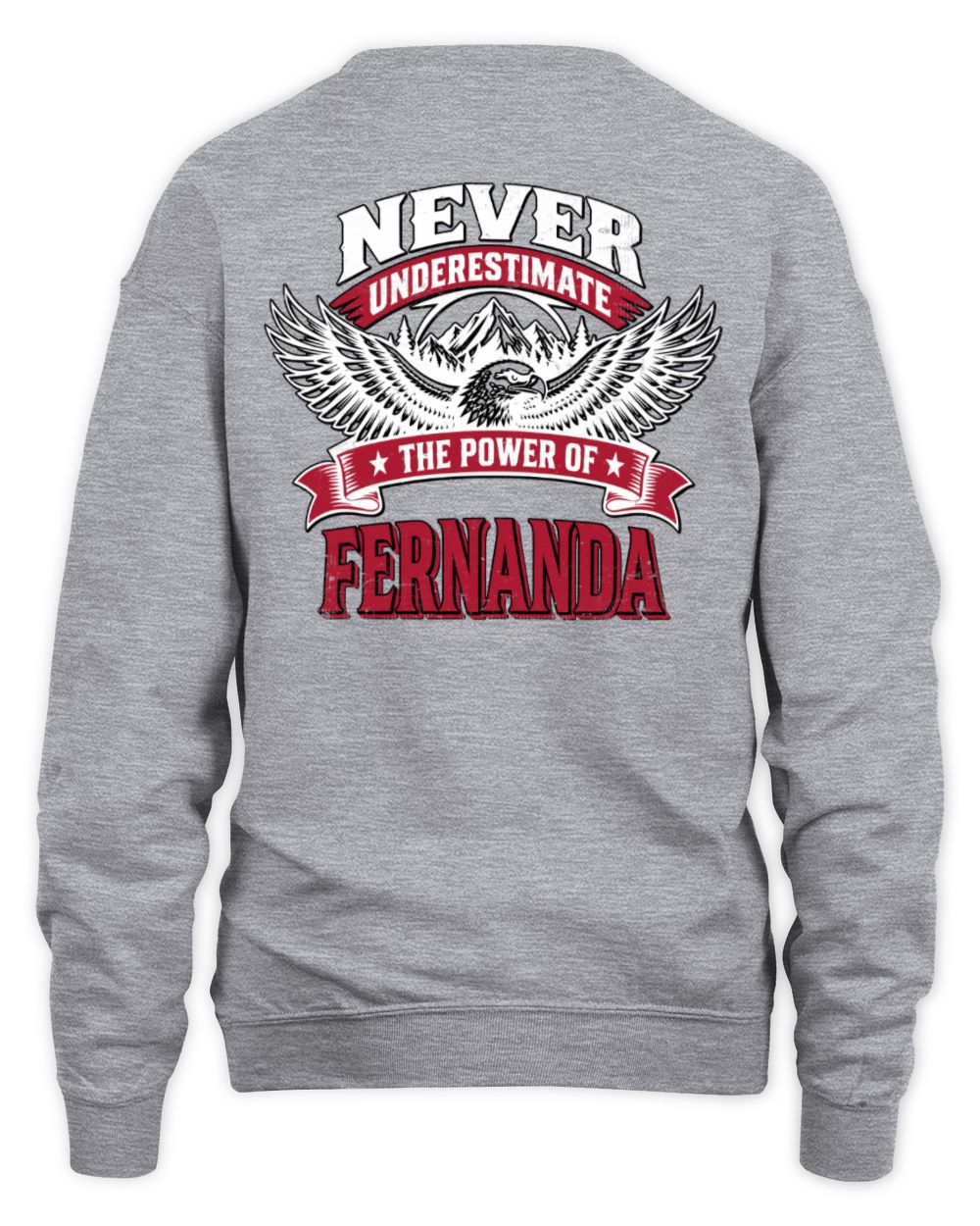 Never Underestimate Your Name Eagle Mountain Shirt FERNANDA M1-61 / Unisex Sweatshirt / sport grey