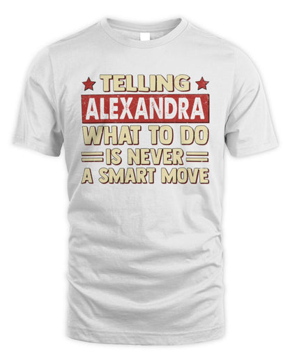 Telling Your Name What to Do Is Never a Smart Move Shirt ALEXANDRA M1-66 / Unisex Standard T-Shirt / white