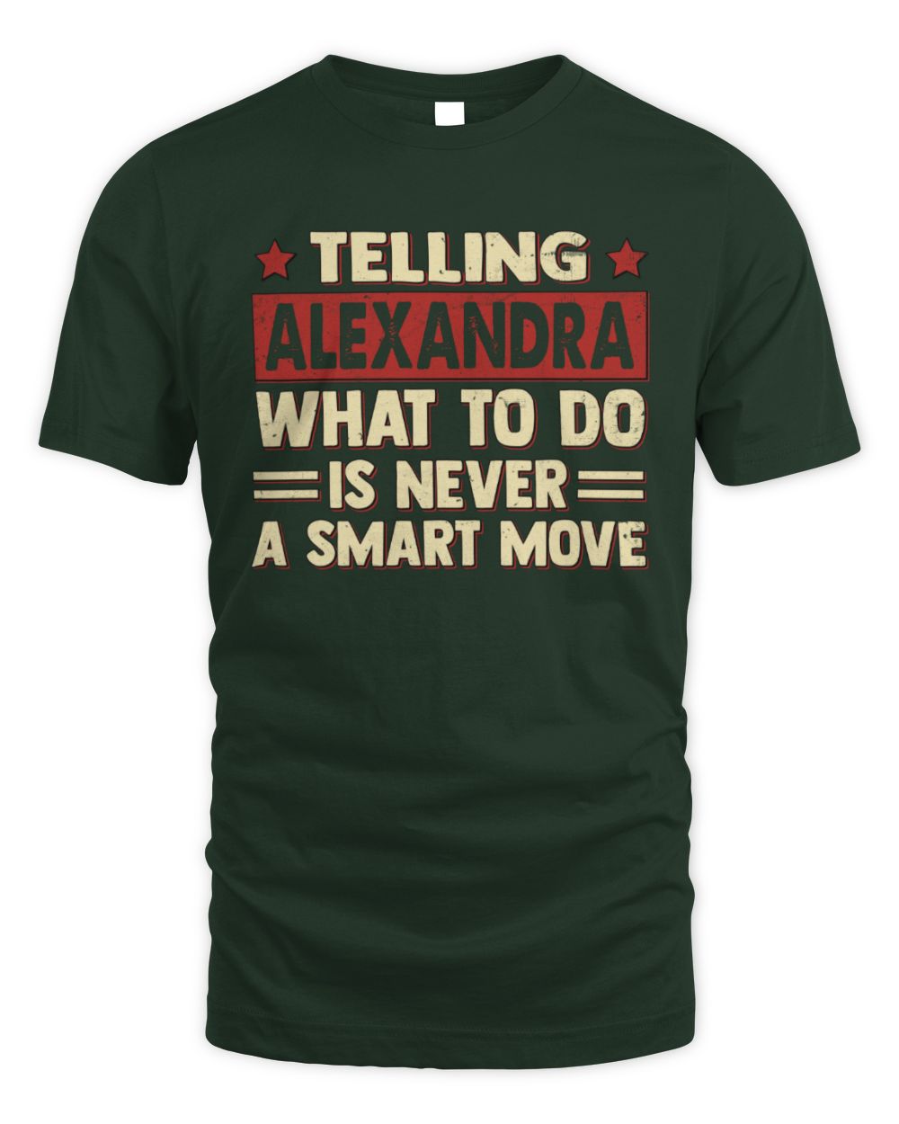 Telling Your Name What to Do Is Never a Smart Move Shirt ALEXANDRA M1-66 / Unisex Standard T-Shirt / forest green