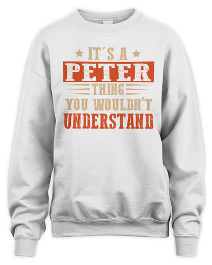 It's a Name Thing Personalized Funny Shirt PETER M1-51 / Unisex Sweatshirt / white