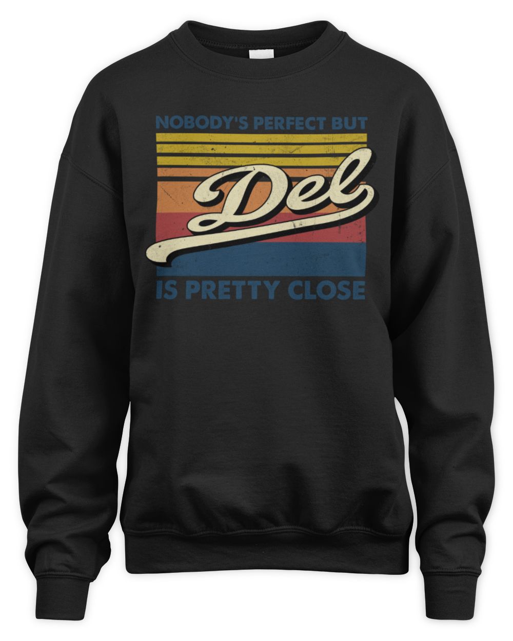 Nobody's Perfect But Your Name Is Pretty Close Retro Shirt DEL M1-65 / Unisex Sweatshirt / black