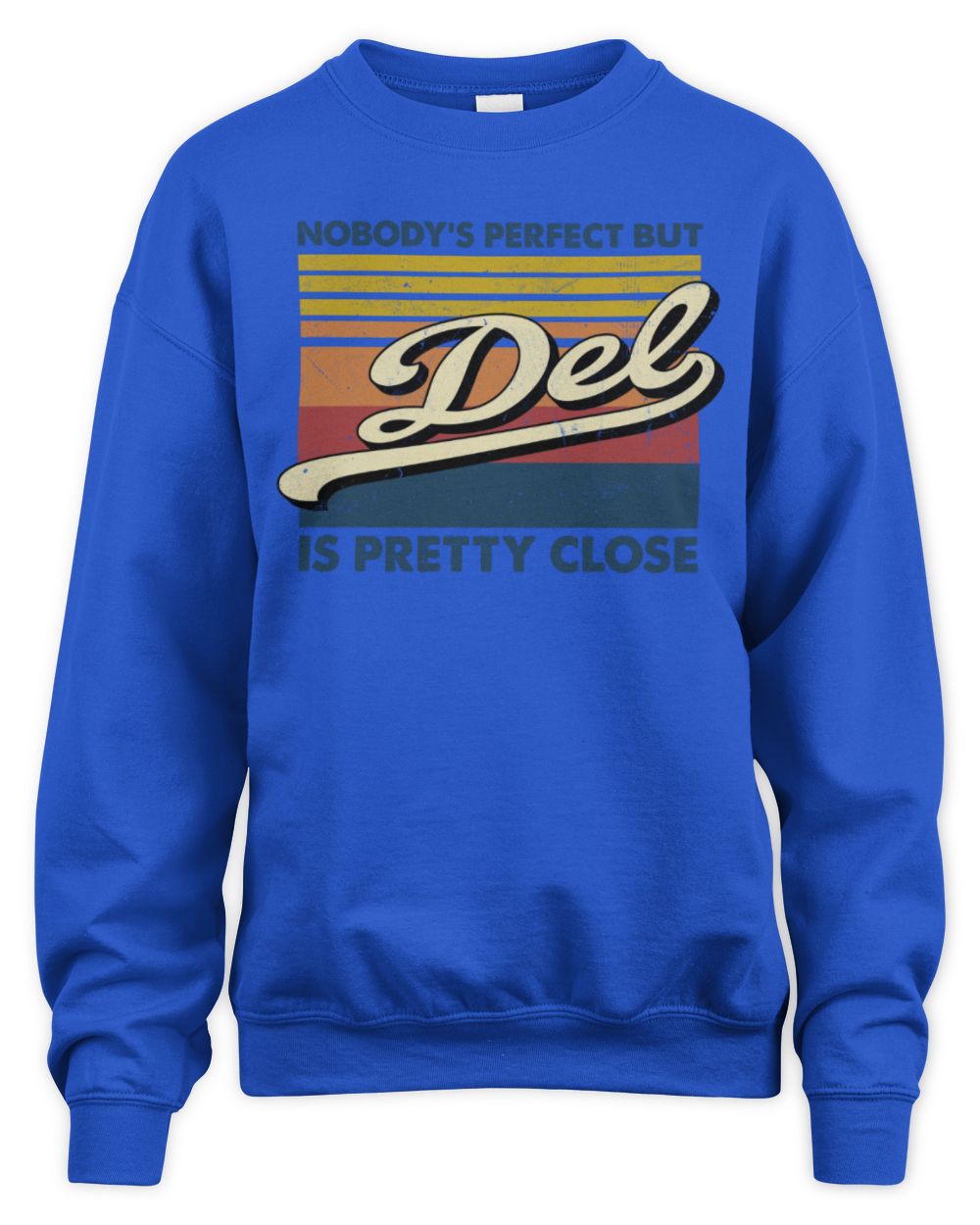 Nobody's Perfect But Your Name Is Pretty Close Retro Shirt DEL M1-65 / Unisex Sweatshirt / royal