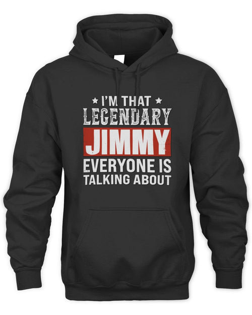 I'm That Legendary Name Everyone Is Talking About Funny Graphic T-Shirt JIMMY M1-73 / Unisex Hoodie / black