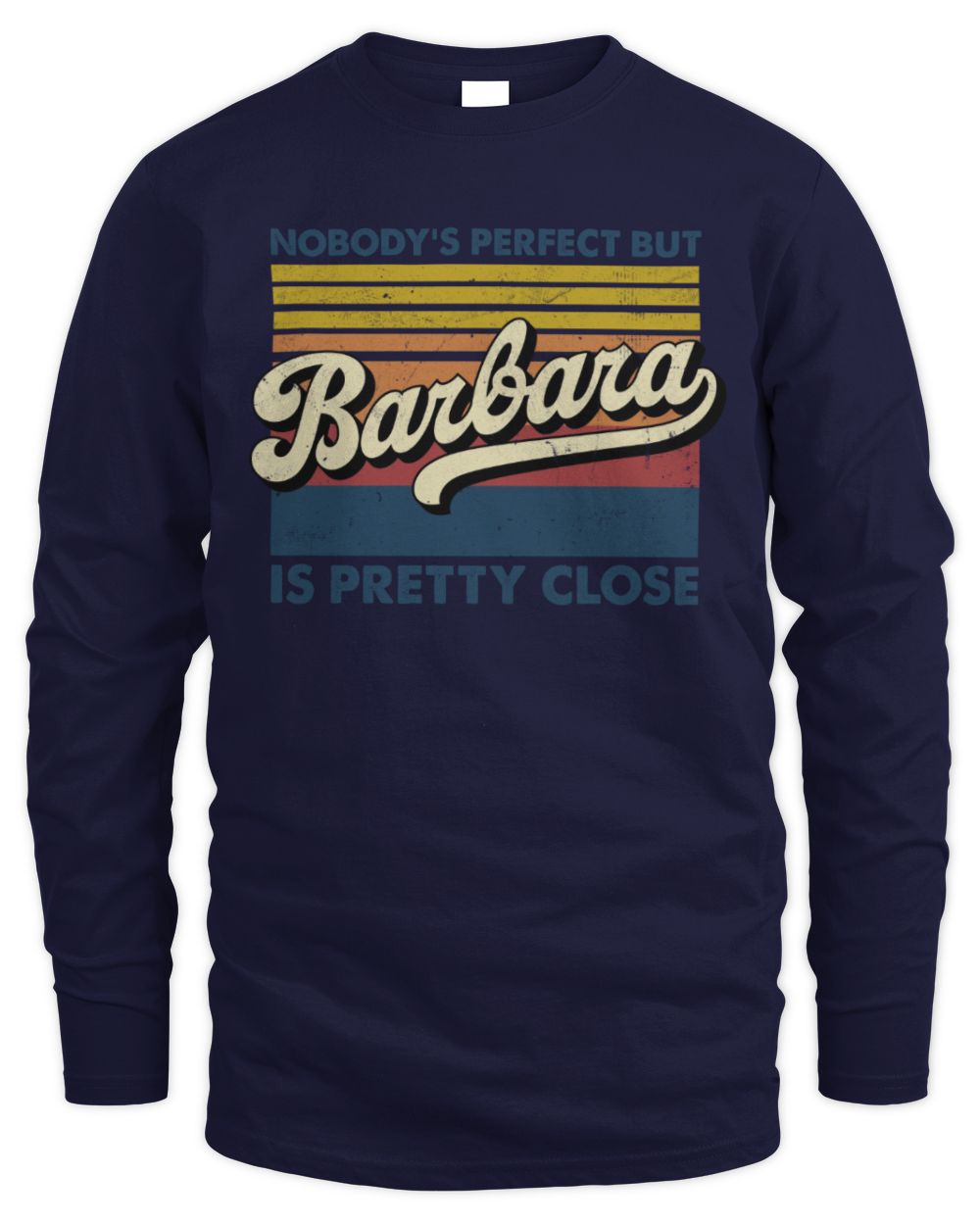 Nobody's Perfect But Your Name Is Pretty Close Retro Shirt BARBARA M1-65 / Men's Long Sleeved T-Shirt / navy